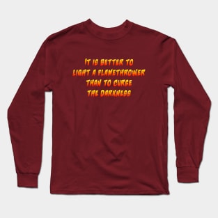It is better to light a flamethrower Long Sleeve T-Shirt